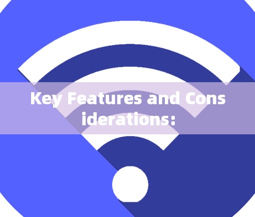 Key Features and Considerations: